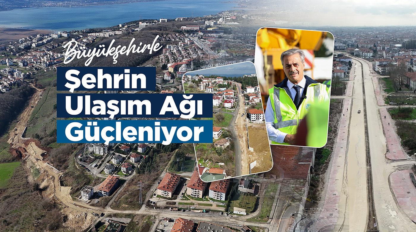 Adapazarı ve Serdivan trafiğine 3 yeni arter ile alternatif: Şehrin ulaşım ağları güçleniyor